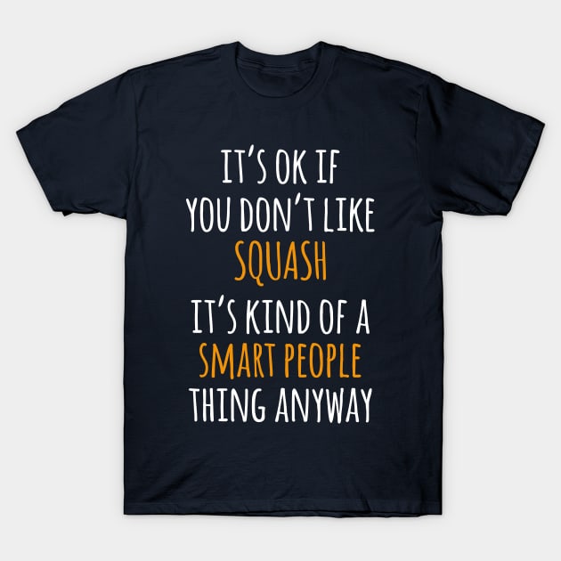 Squash Funny Gift Idea | It's Ok If You Don't Like Squash T-Shirt by seifou252017